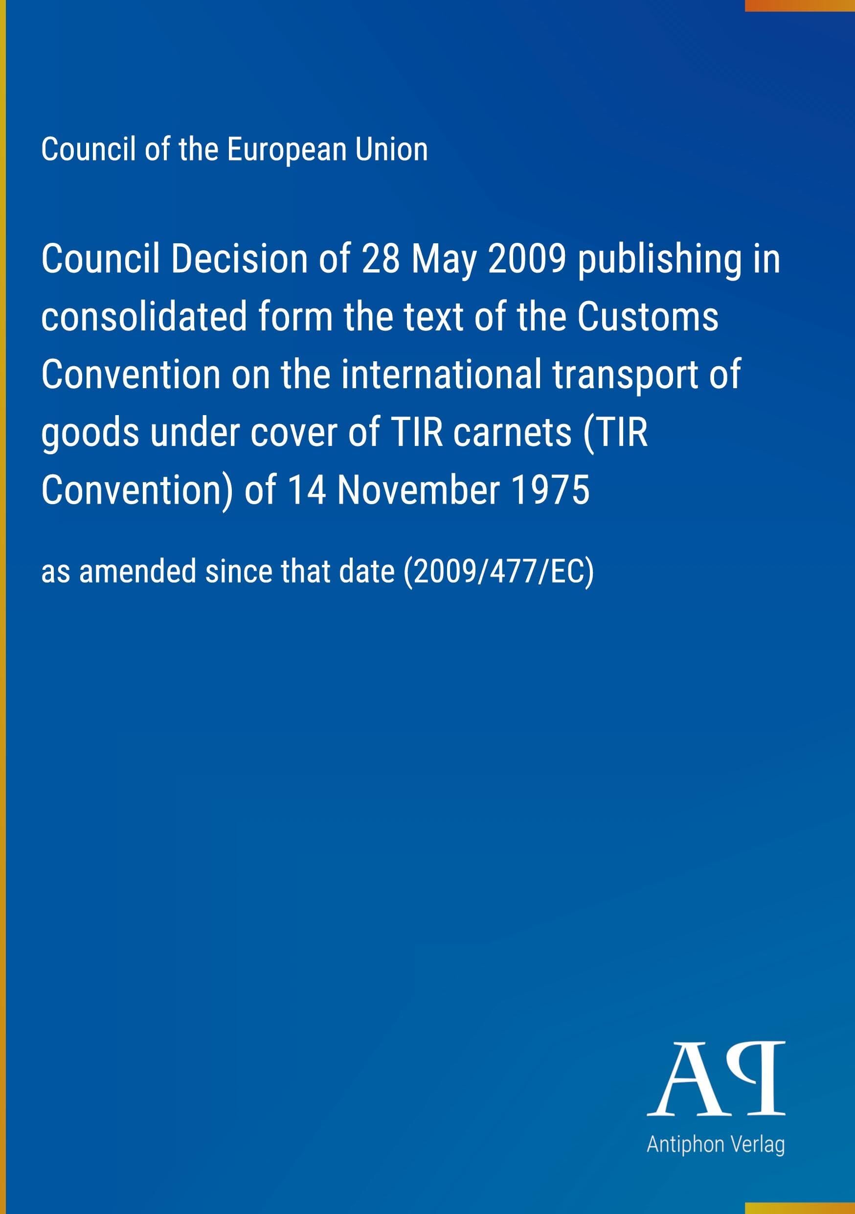 Council Decision of 28 May 2009 publishing in consolidated form the text of the Customs Convention on the international transport of goods under cover of TIR carnets (TIR Convention) of 14 November 1975