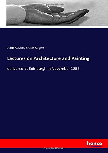 Lectures on Architecture and Painting: delivered at Edinburgh in November 1853