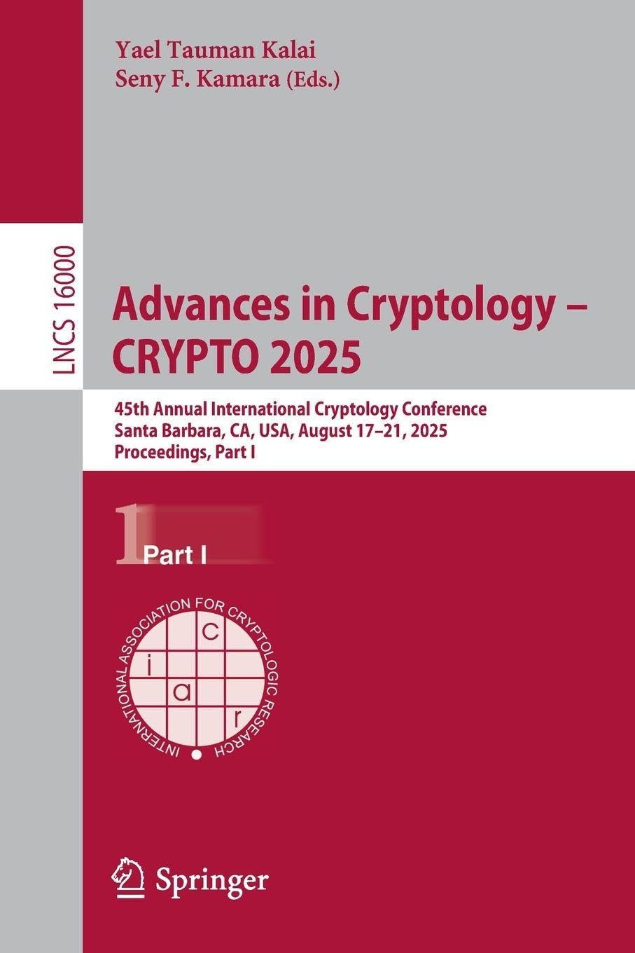 Advances in Cryptology – CRYPTO 2025: 45th Annual International Cryptology Conference, Santa Barbara, CA, USA, August 17–21, 2025, Proceedings, Part I (Lecture Notes in Computer Science, 16000)