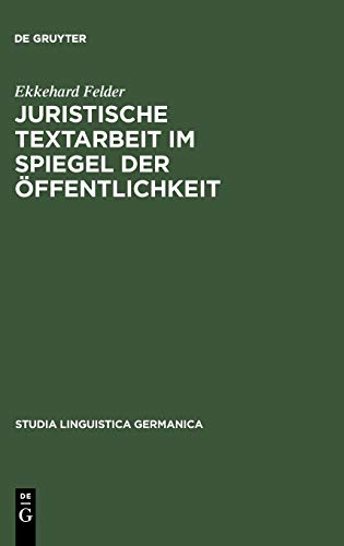Juristische Textarbeit im Spiegel der Öffentlichkeit (Studia Linguistica Germanica, 70, Band 70)