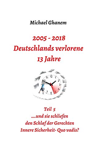 2005 - 2018: Deutschlands verlorene 13 Jahre: Teil 5: Innere Sicherheit:  Quo vadis?