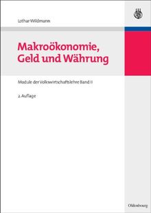 Makroökonomie, Geld und Währung: Module der Volkswirtschaftslehre Band II: Module der Volkswirtschaftslehre 2