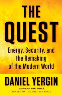 The Quest: Energy, Security, and the Remaking of the Modern World: Energy, Security, and Remaking of the Modern World