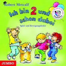 Ich bin 2 und schon dabei: Erzähl- und Spiellieder für Kinder: Spiel- Bewegungslieder für Kinder