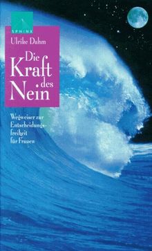 Die Kraft des Nein. Wegweiser zur Entscheidungsfreiheit für Frauen