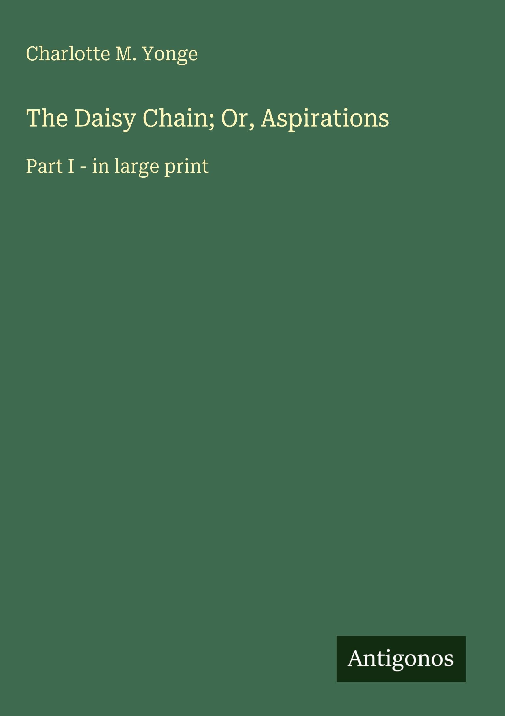 The Daisy Chain; Or, Aspirations: Part I - in large print