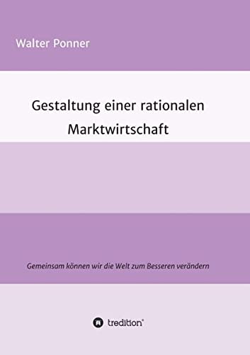 Gestaltung einer rationalen Marktwirtschaft: Gemeinsam können wir die Welt zum Besseren verändern