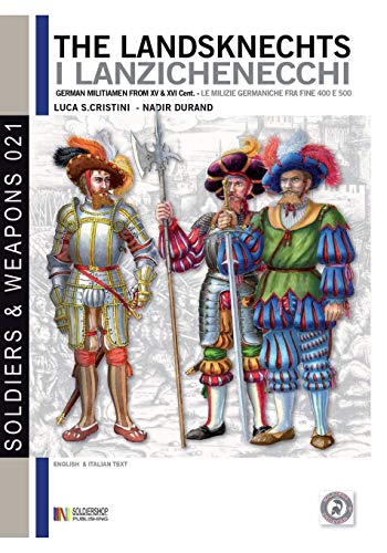 The Landsknechts: German militiamen from late XV and XVI century (Soldiers & Weapons, Band 21)
