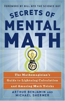 Secrets of Mental Math: The Mathemagician's Guide to Lightning Calculation and Amazing Mental Math Tricks