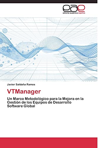 VTManager: Un Marco Metodológico para la Mejora en la Gestión de los Equipos de Desarrollo Software Global