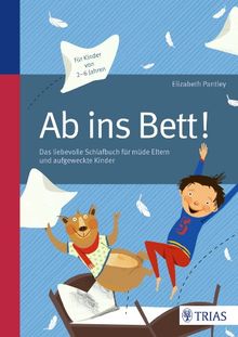 Ab ins Bett!: Das liebevolle Schlafbuch für müde Eltern und aufgeweckte Kinder