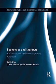 Economics and Literature: A Comparative and Interdisciplinary Approach (Routledge Studies in the History of Economics, 199, Band 199)