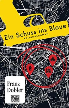 Ein Schuss ins Blaue: Kriminalroman