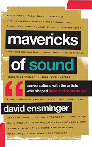 Mavericks of Sound: Conversations with Artists Who Shaped Indie and Roots Music