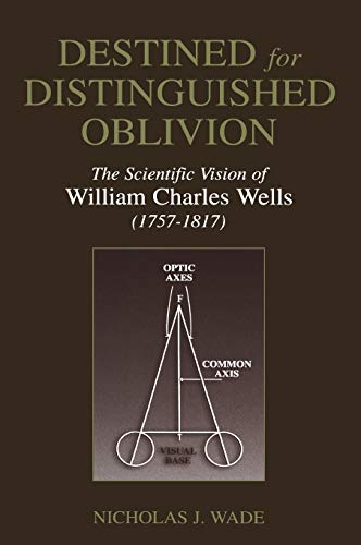 Destined for Distinguished Oblivion: The Scientific Vision of William Charles Wells (1757–1817) (History and Philosophy of Psychology)