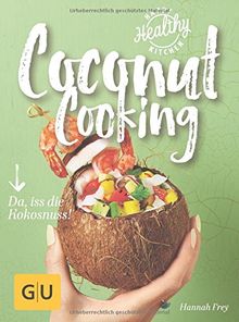 Coconut Cooking: Da, iss die Kokosnuss! (Happy Healthy Kitchen)