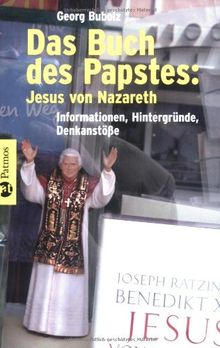 Das Buch des Papstes: Jesus von Nazareth: Informationen, Hintergründe, Denkanstöße