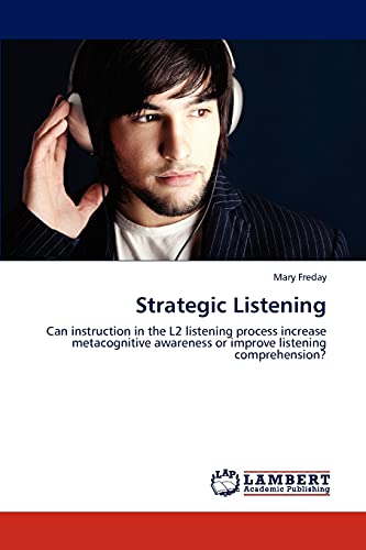 Strategic Listening: Can instruction in the L2 listening process increase metacognitive awareness or improve listening comprehension?