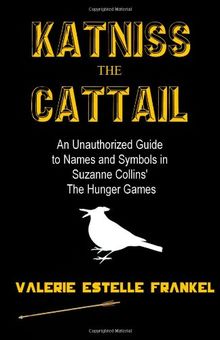 Katniss the Cattail: An Unauthorized Guide to Names and Symbols in Suzanne Collins’ The Hunger Games