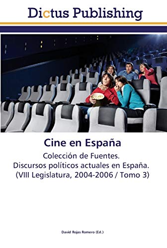 Cine en España: Colección de Fuentes. Discursos políticos actuales en España. (VIII Legislatura, 2004-2006 / Tomo 3)