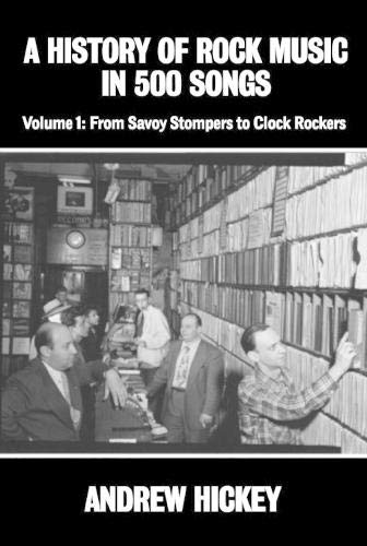 Andrew Hickey A History Of Rock Music In 500 Songs Vol 1, From Savoy Stompers To Clock Rockers