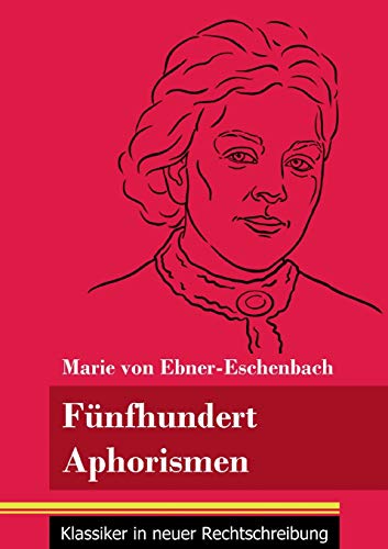 Fünfhundert Aphorismen: (Band 38, Klassiker in neuer Rechtschreibung)