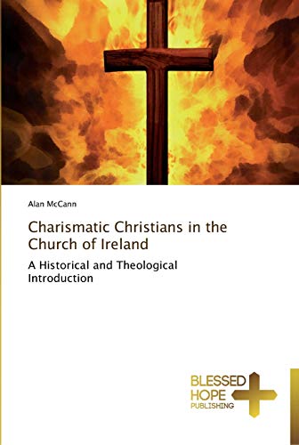 Charismatic Christians in the Church of Ireland: A Historical and Theological Introduction
