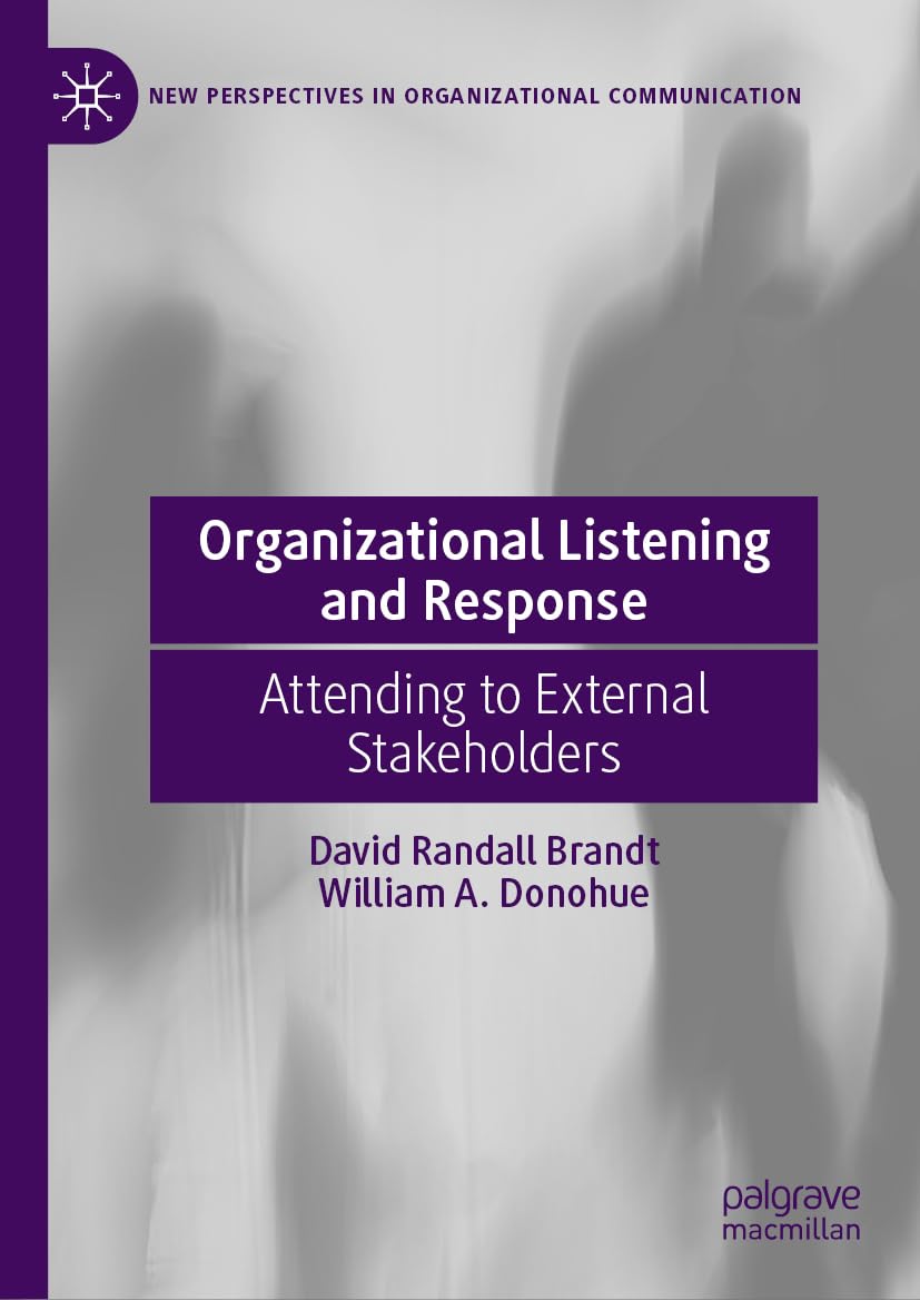 Organizational Listening and Response: Attending to External Stakeholders (New Perspectives in Organizational Communication)