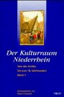 Der Kulturraum Niederrhein, 2 Bde., Bd.1, Von der Antike bis zum 18. Jahrhundert
