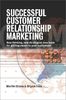 Successful Customer Relation Mark: New Thinking, New Strategies, New Tools for Getting Closer to Your Customers
