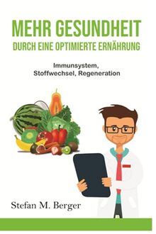 Mehr Gesundheit durch eine optimierte Ernährung: Immunsystem, Stoffwechsel, Regeneration