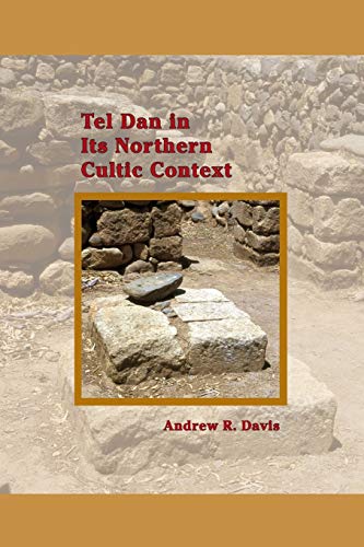 Tel Dan in Its Northern Cultic Context (Society of Biblical Literature Archaeology and Biblical Studies)