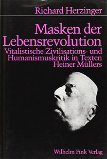 Masken der Lebensrevolution: Vitalistische Zivilisations- und Humanismuskritik in den Texten Heiner Müllers