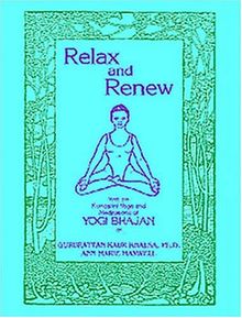 Relax and Renew: With the Kuundalini Yoga and Meditations of Yogi Bhajan