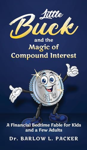 Little Buck and the Magic of Compound Interest: A Bedtime Fable for Kids and a Few Parents Too