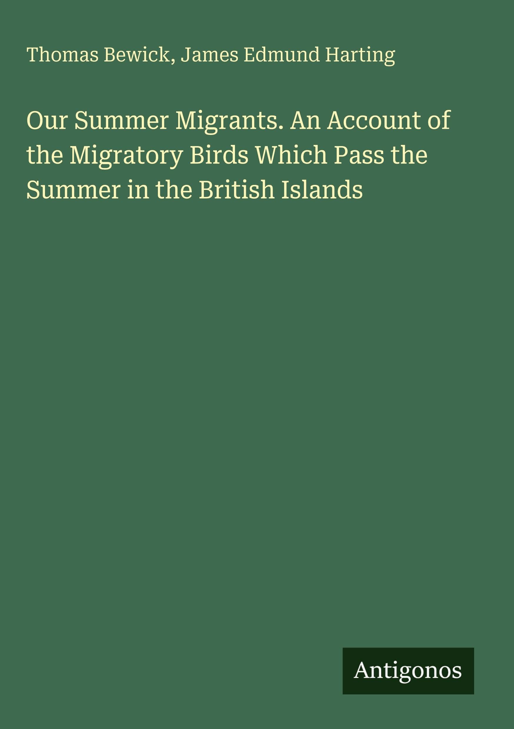 Our Summer Migrants. An Account of the Migratory Birds Which Pass the Summer in the British Islands