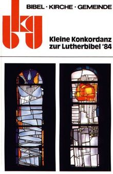 Kleine Konkordanz zur Lutherbibel '84: Unter Benutzung der Lutherbibel in der revidierten Fassung von 1984 (bkg - bibel kirche gemeinde)