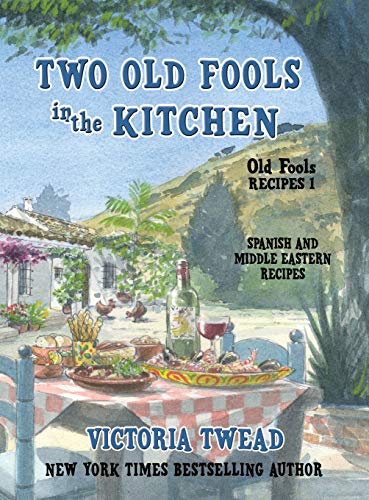 Two Old Fools in the Kitchen: Spanish and Middle Eastern Recipes, Traditional and New (Old Fools Recipes, Band 1)