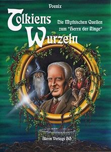 Tolkiens Wurzeln: Die Mythischen Quellen zum Herrn der Ringe