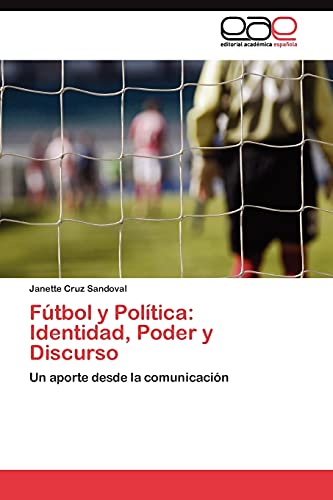 Fútbol y Política: Identidad, Poder y Discurso: Un aporte desde la comunicación