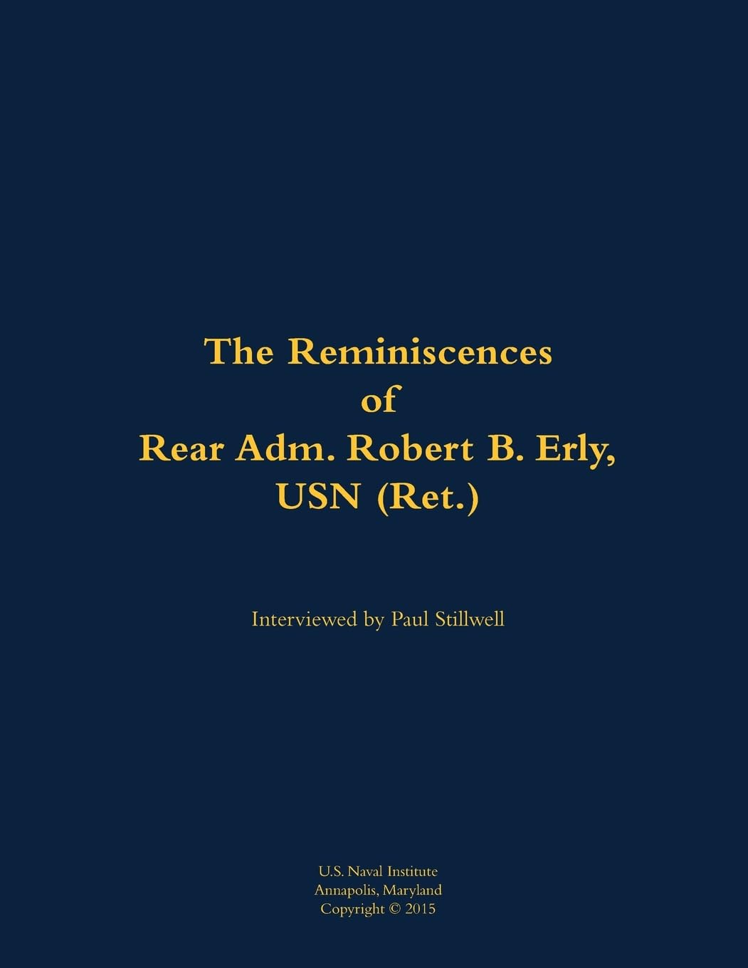 The Reminiscences of Rear Adm. Robert B. Erly, USN (Ret.): 1914-2014