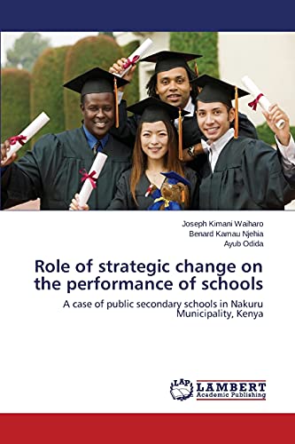 Role of strategic change on the performance of schools: A case of public secondary schools in Nakuru Municipality, Kenya