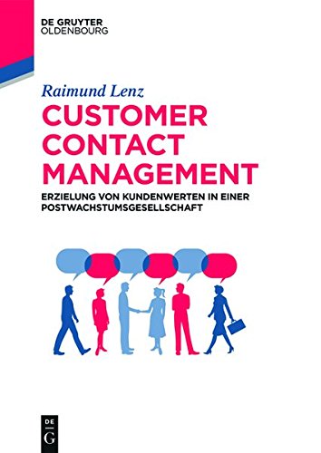 Customer Contact Management: Erzielung von Kundenwerten in einer Postwachstumsgesellschaft (De Gruyter Studium)