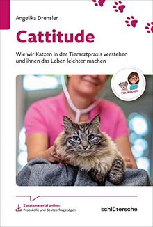 Cattitude: Wie wir Katzen in der Tierarztpraxis verstehen und ihnen das Leben leichter machen. Zusatzmaterial online: Protokolle und Besitzerfragebögen (Reihe TFA-Wissen)