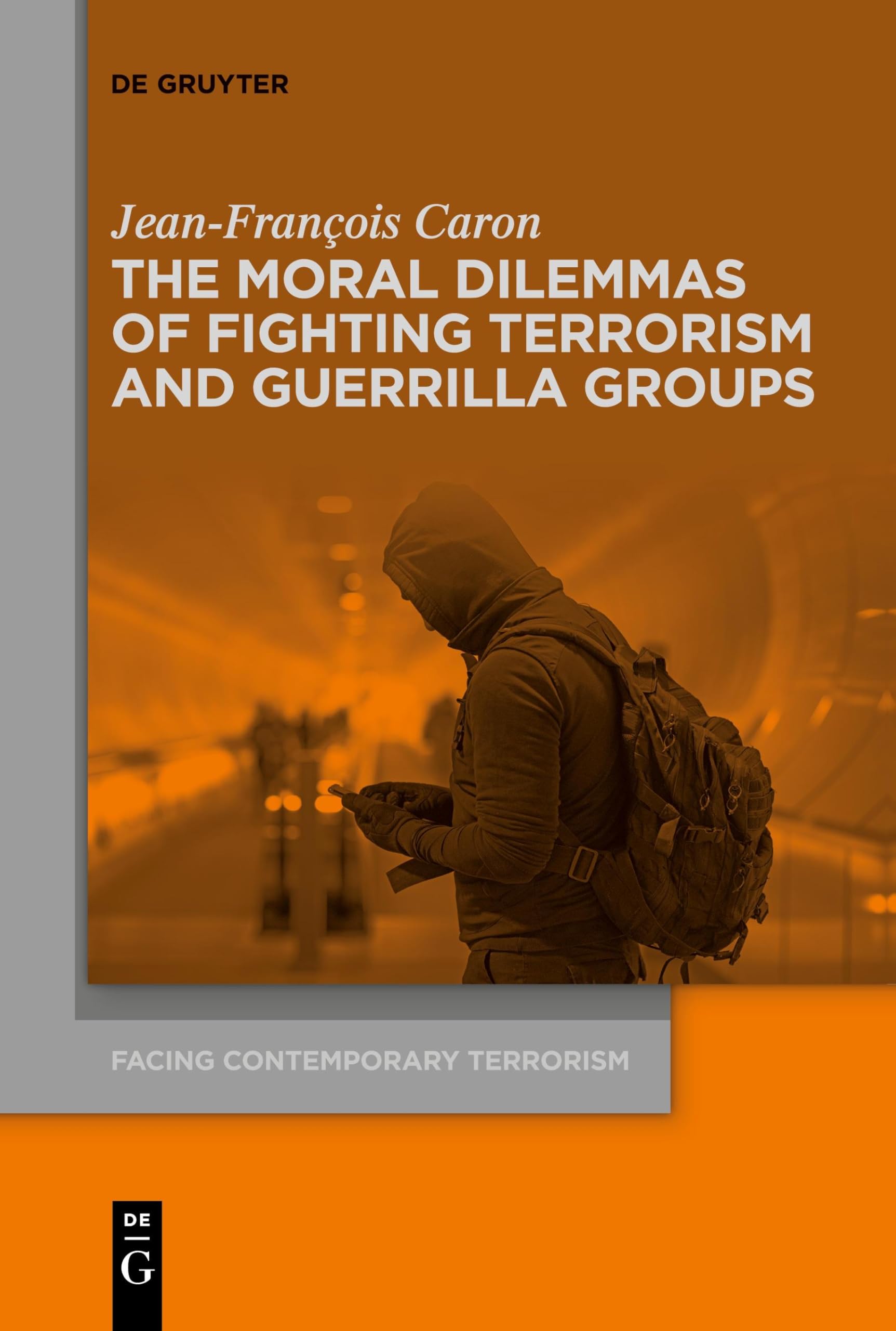 The Moral Dilemmas of Fighting Terrorism and Guerrilla Groups (Facing Contemporary Terrorism, 2)