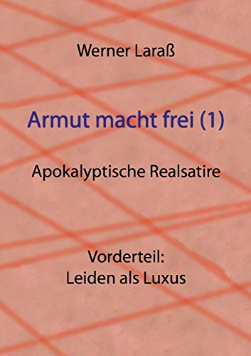 Armut macht frei (1) Leiden als Luxus: Apokalyptische Realsatire