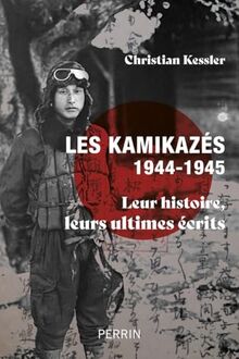 Les kamikazés, 1944-1945 : leur histoire, leurs ultimes écrits