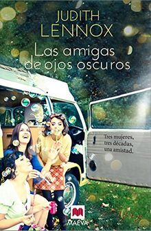 Las Amigas de Ojos Oscuros: Tres mujeres, tres décadas, una amistad. (Grandes Novelas)