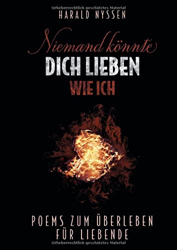 NIEMAND KÖNNTE DICH LIEBEN WIE ICH: POEMS ZUM ÜBERLEBEN FÜR LIEBENDE