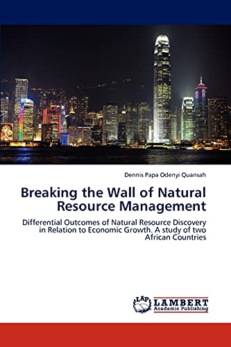 Breaking the Wall of Natural Resource Management: Differential Outcomes of Natural Resource Discovery in Relation to Economic Growth. A study of two African Countries